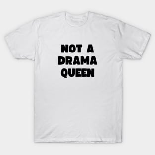 Not a drama queen T-Shirt